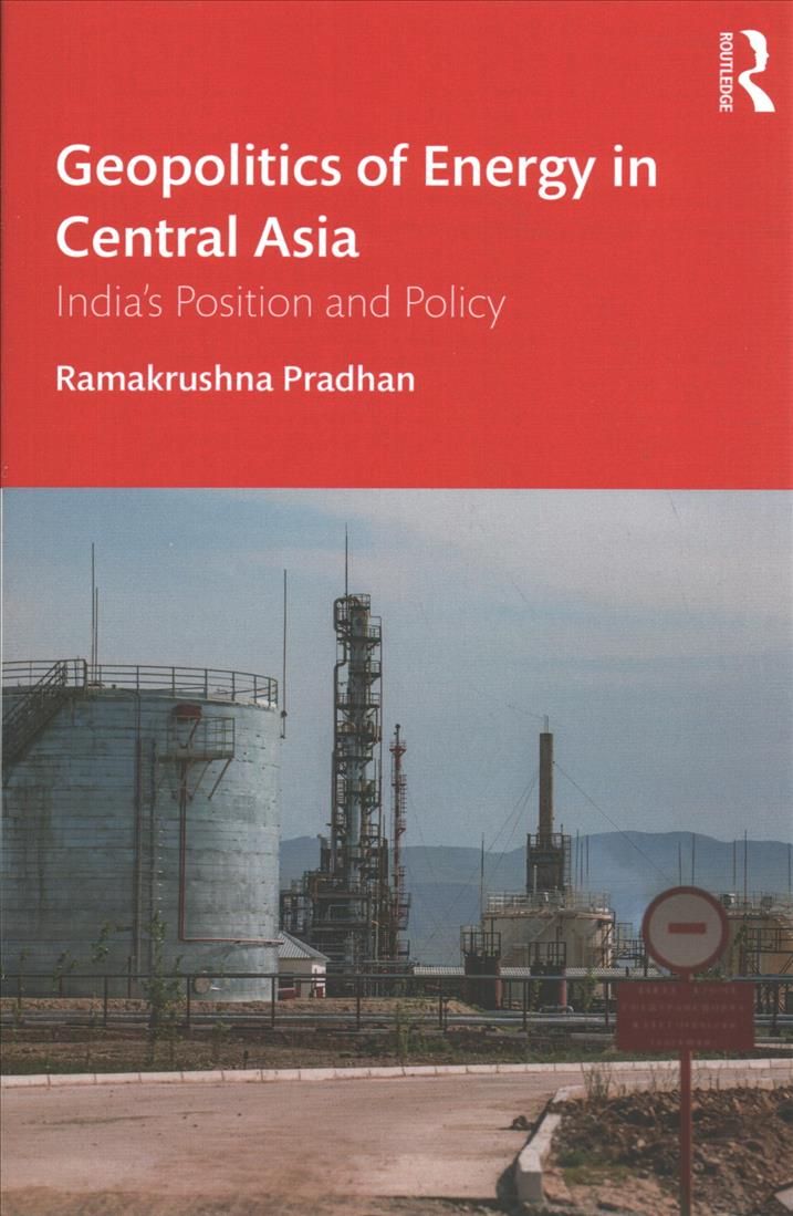 Geopolitics of Energy in Central Asia: India's Position and Policy