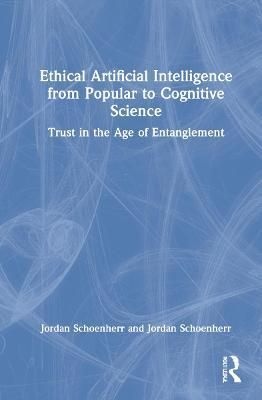 Ethical Artificial Intelligence from Popular to Cognitive Science: Trust in the Age of Entanglement