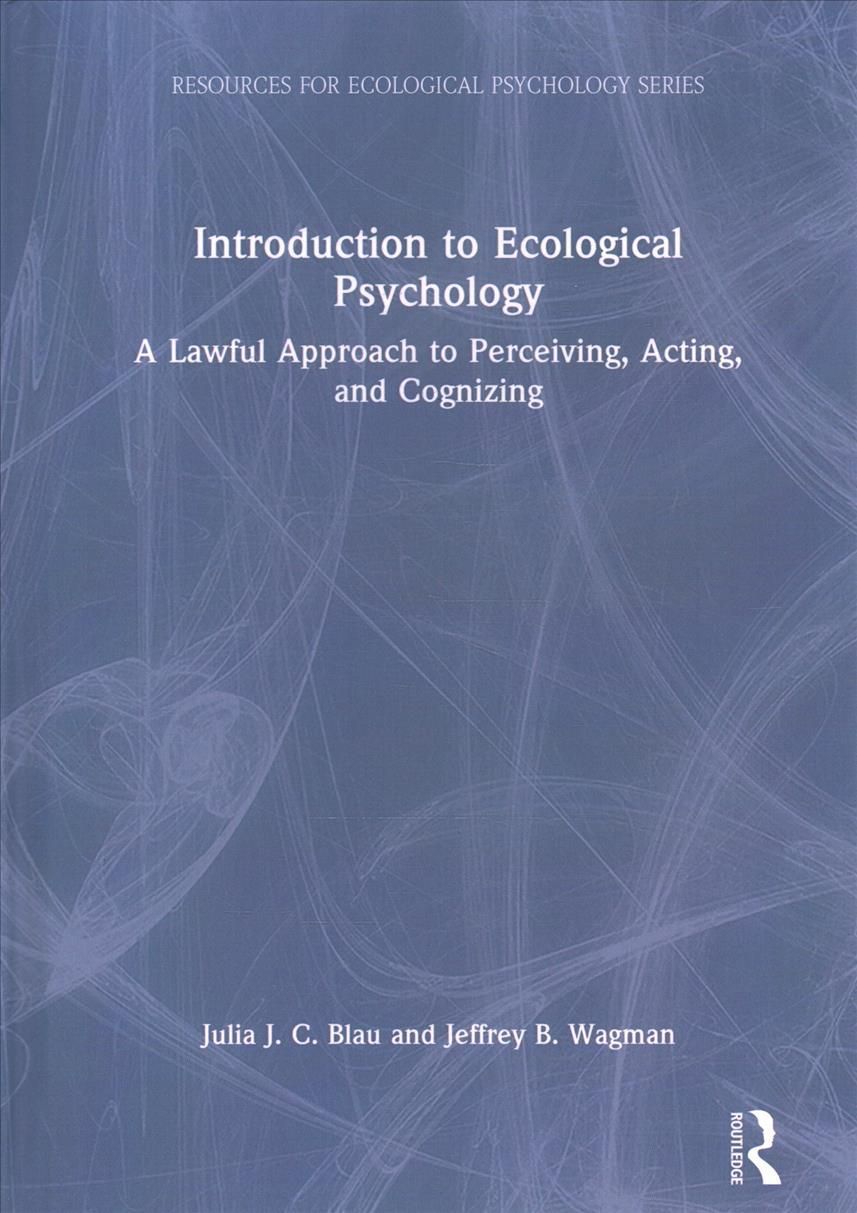 Introduction to Ecological Psychology: A Lawful Approach to Perceiving, Acting, and Cognizing