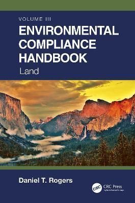 Environmental Compliance Handbook, Volume 3: Land By Rogers, Daniel T.