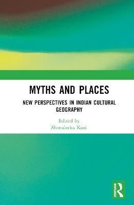 Myths and Places By Shonaleeka Kaul (editor) 9780367712006 (Hardback)