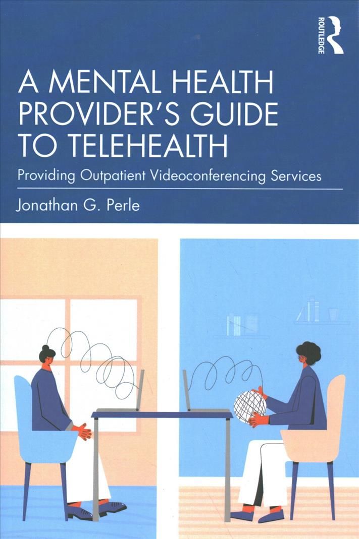 A Mental Health Provider's Guide to Telehealth: Providing Outpatient Videoconferencing Services