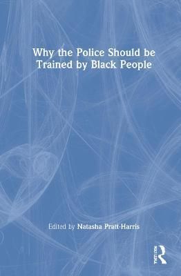 Why the Police Should be Trained by Black People 9780367716059