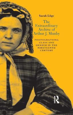 Extraordinary Archive of Arthur J. Munby By Sarah Edge 9780367716639