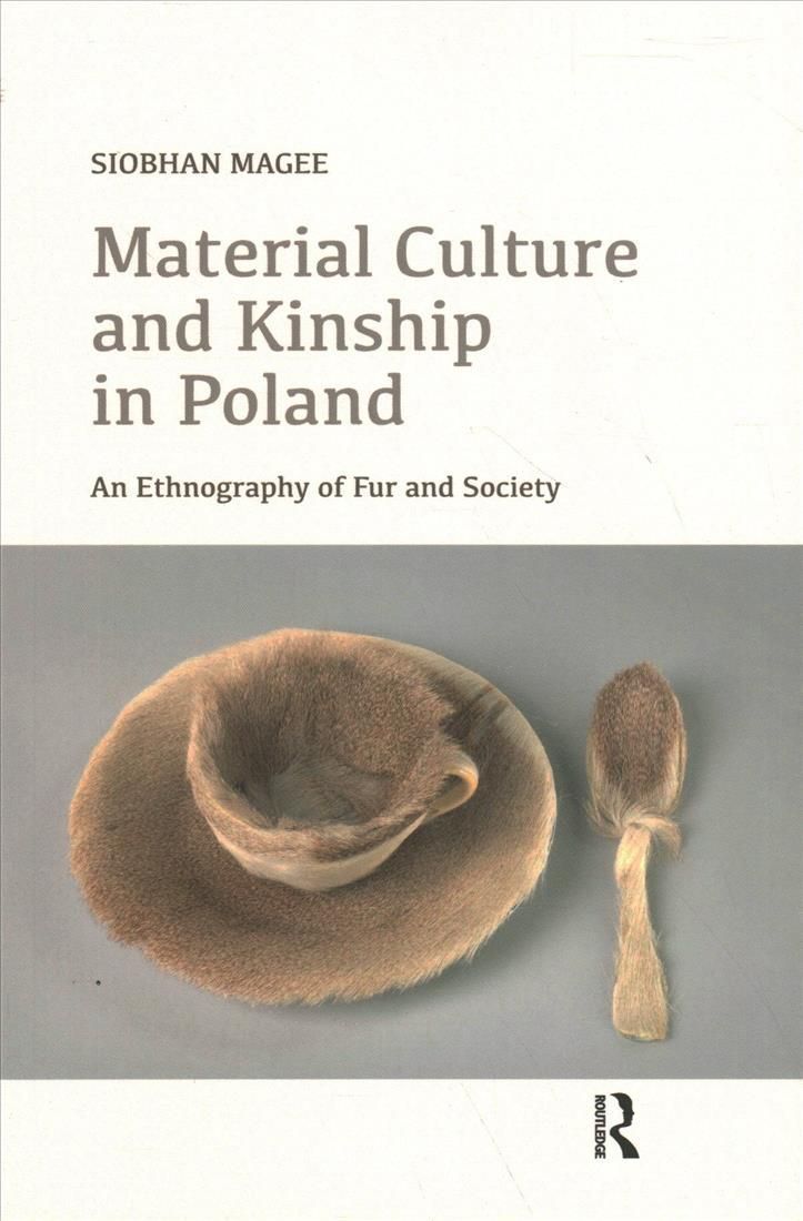 Material Culture and Kinship in Poland: An Ethnography of Fur and Society