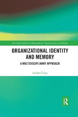 Organizational Identity and Memory By Andrea Casey 9780367732295