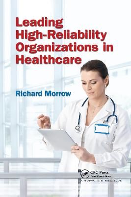 Leading High-Reliability Organizations in Healthcare By Richard Morrow