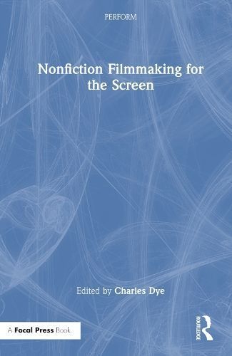 Nonfiction Filmmaking for the Screen By Charles Dye (editor)