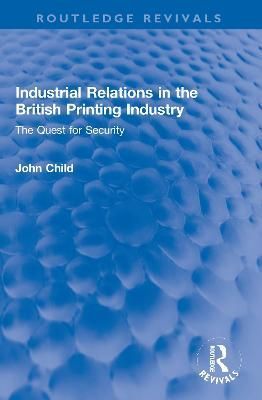 Industrial Relations in the British Printing Industry By John Child