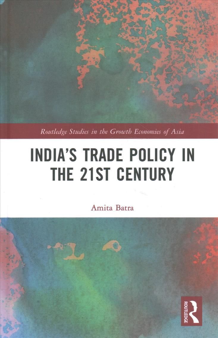India's Trade Policy in the 21st Century By Batra, Amita 9780367752231