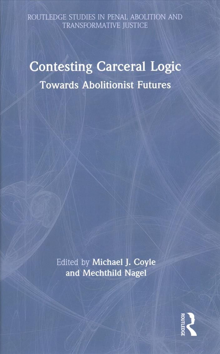 Contesting Carceral Logic: Towards Abolitionist Futures 9780367752798