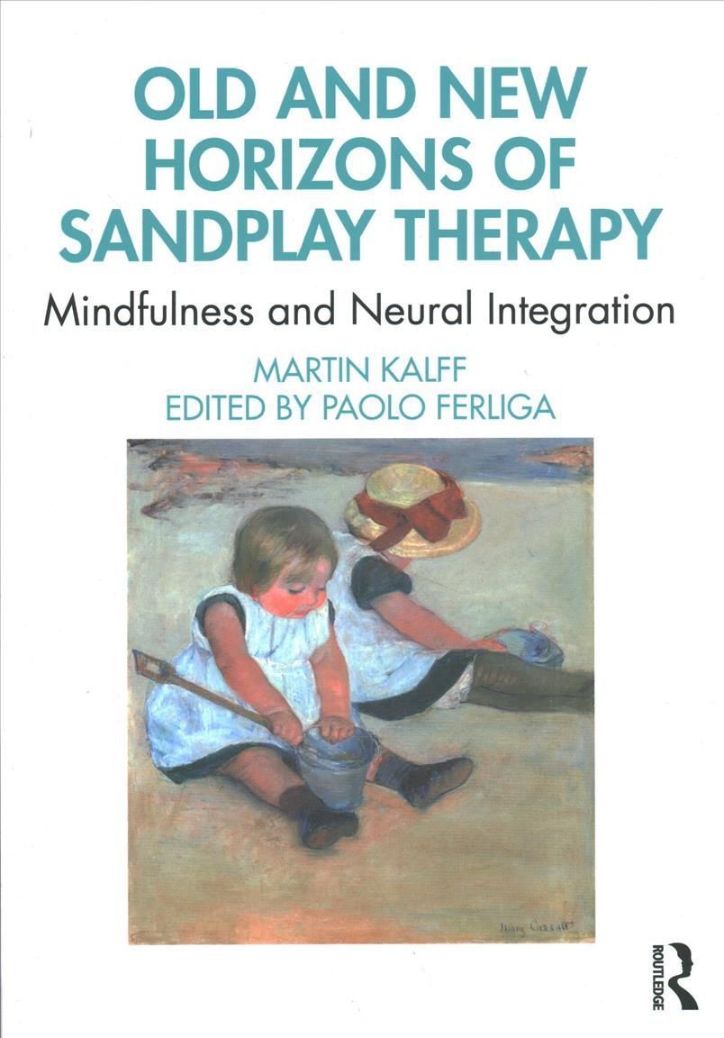 Old and New Horizons of Sandplay Therapy: Mindfulness and Neural Integration