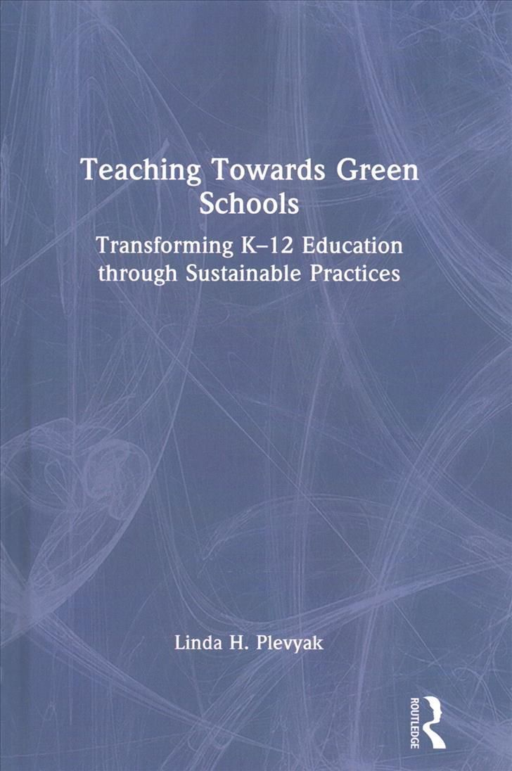 Teaching Towards Green Schools: Transforming K-12 Education through Sustainable Practices