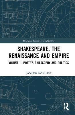 Shakespeare, the Renaissance and Empire By Jonathan Locke Hart
