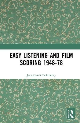 Easy Listening and Film Scoring 1948-78 By Jack Curtis Dubowsky