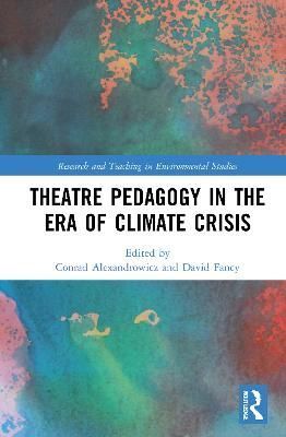 Theatre Pedagogy in the Era of Climate Crisis 9780367761363