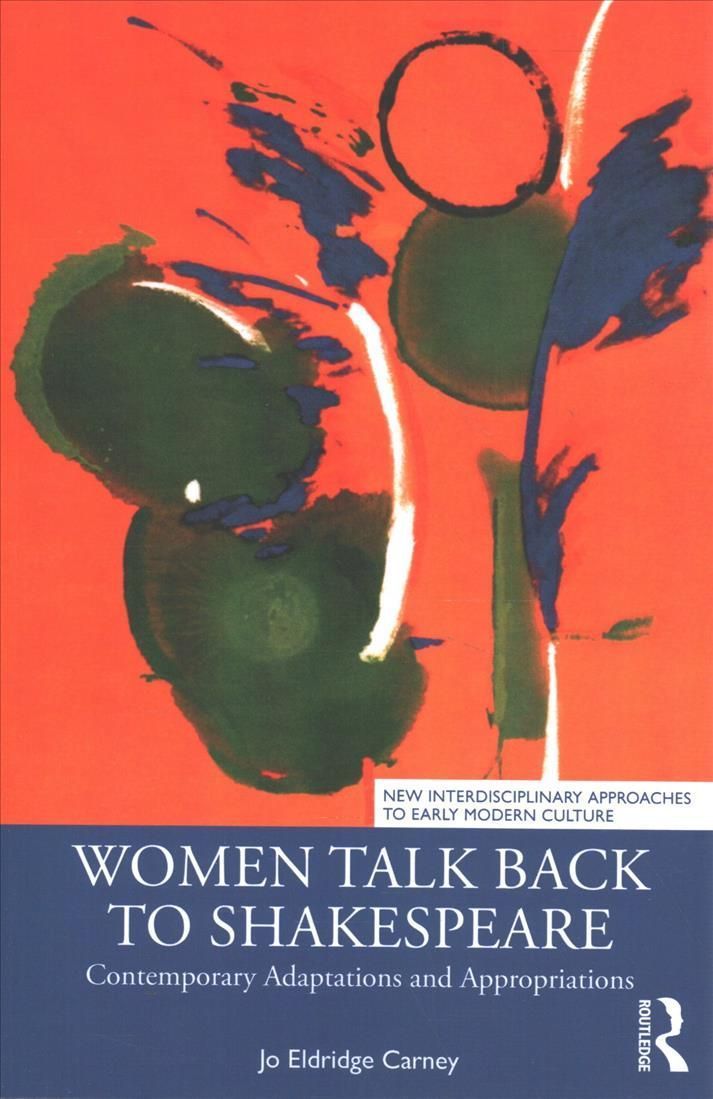 Women Talk Back to Shakespeare: Contemporary Adaptations and Appropriations