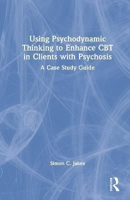 Using Psychodynamic Thinking to Enhance CBT in Clients With Psychosis