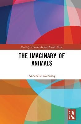 The Imaginary of Animals By Annabelle Dufourcq 9780367772987