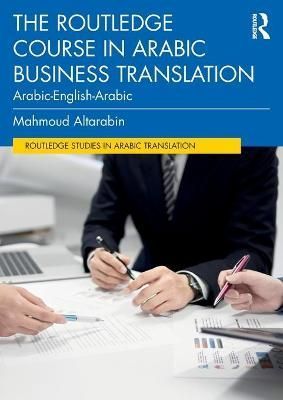 The Routledge Course in Arabic Business Translation: Arabic-English-Arabic