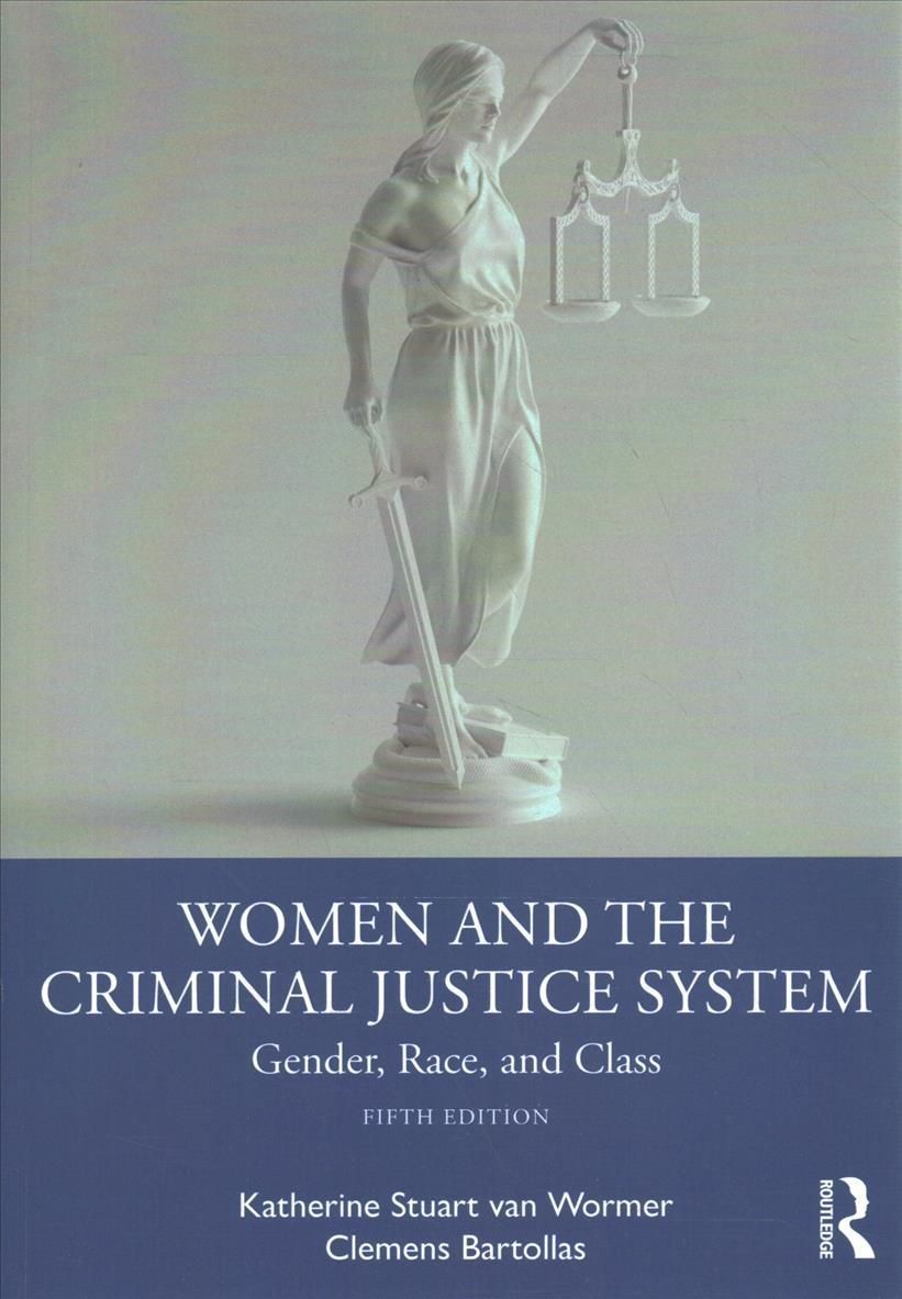 Women and the Criminal Justice System: Gender, Race, and Class