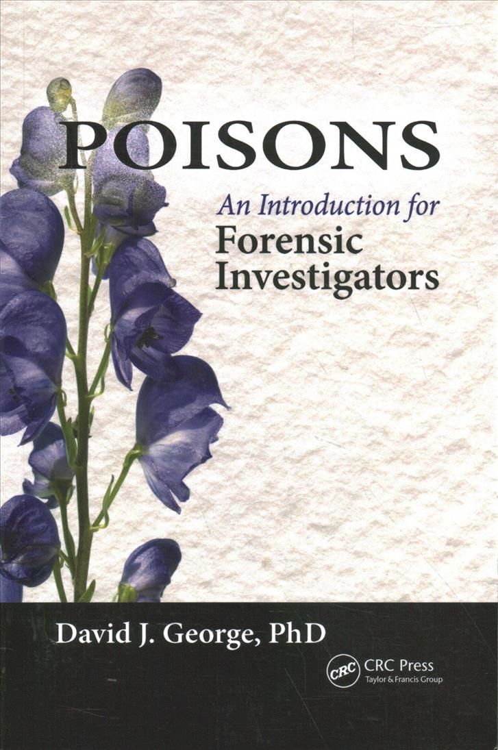 Poisons: An Introduction for Forensic Investigators By George, David