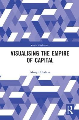 Visualising the Empire of Capital By Hudson, Martyn 9780367784348