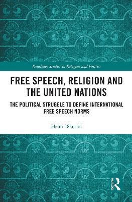 Free Speech, Religion and the United Nations: The Political Struggle to Define International Free Speech Norms