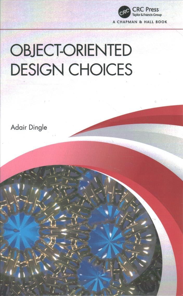 Object-Oriented Design Choices By Dingle, Adair 9780367820817