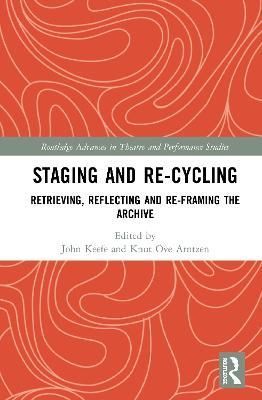 Staging and Re-cycling: Retrieving, Reflecting and Re-framing the Archive