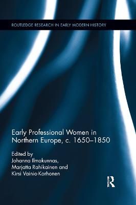 Early Professional Women in Northern Europe, C. 1650-1850 (Paperback)