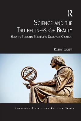 Science and the Truthfulness of Beauty By Robert Gilbert 9780367881559