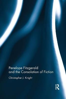 Penelope Fitzgerald and the Consolation of Fiction 9780367884642
