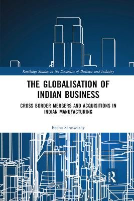 The Globalisation of Indian Business: Cross border Mergers and Acquisitions in Indian Manufacturing