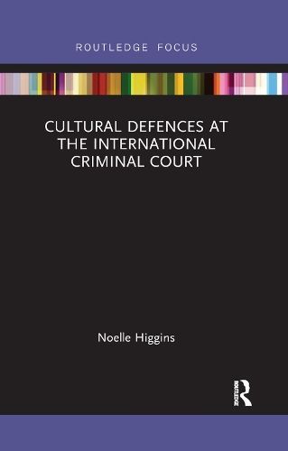 Cultural Defences at the International Criminal Court 9780367888978