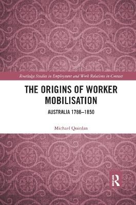 The Origins of Worker Mobilisation: Australia 1788-1850 9780367890469