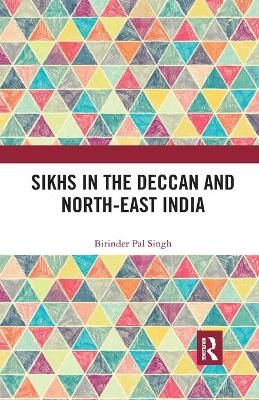 Sikhs in the Deccan and North-East India By Singh, Birinder Pal