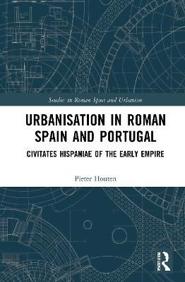 Urbanisation in Roman Spain and Portugal By Pieter Houten (Hardback)
