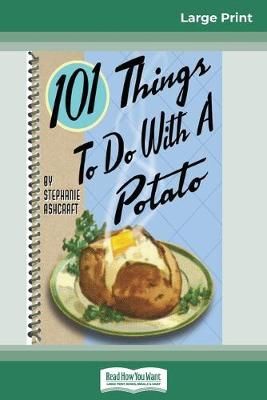 101 Things to do with a Potato (16pt Large Print Edition) (Paperback)