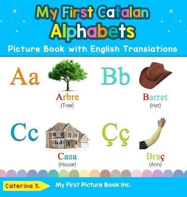 My First Catalan Alphabets Picture Book with English Translations By S
