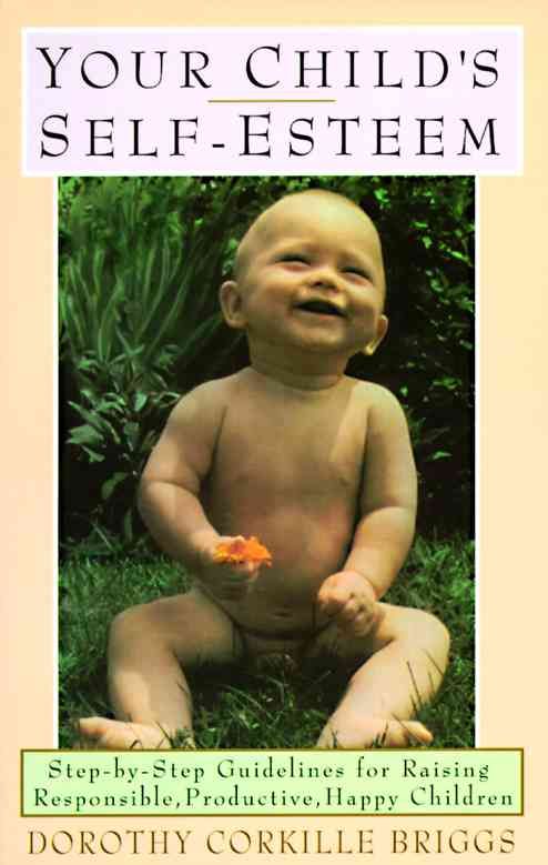 Your Child's Self-Esteem By Dorothy Briggs 9780385040204 (Paperback)
