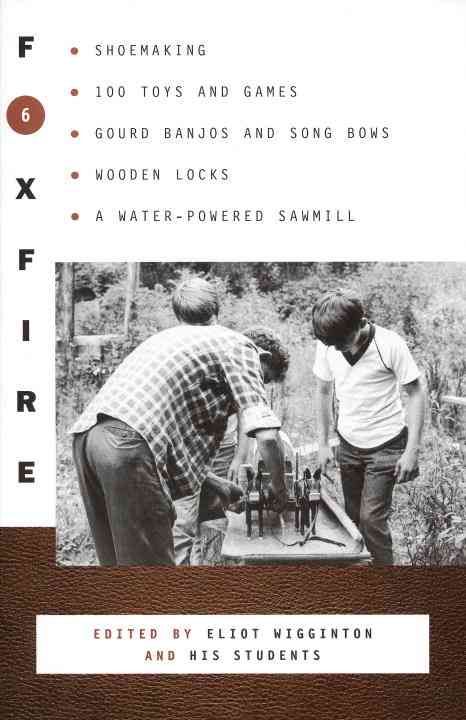 Foxfire 6 By Foxfire Fund, Inc. (author), Eliot Wigginton (editor)