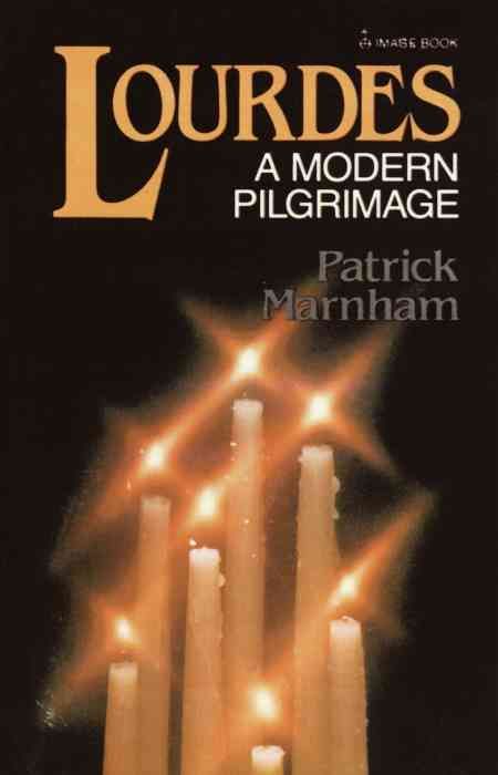 Lourdes: A Modern Pilgrimage By Marnham, Patrick 9780385182522