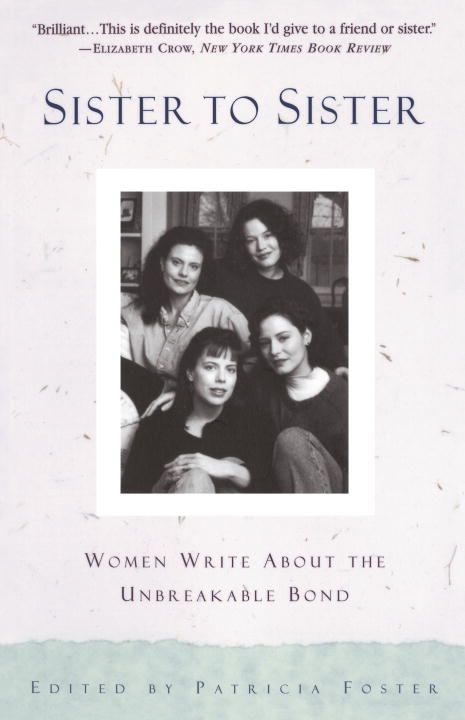Sister to Sister: Women Write about the Unbreakable Bond 9780385471299
