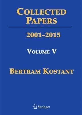Collected Papers of Bertram Kostant. Volume 5 9780387095905 (Hardback)