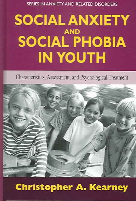 Social Anxiety and Social Phobia in Youth By Christopher A. Kearney