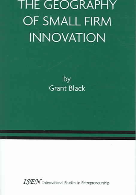 The Geography of Small Firm Innovation By Grant Black 9780387241845