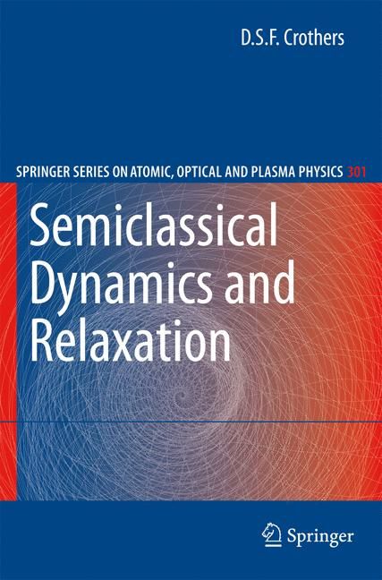 Semiclassical Dynamics and Relaxation By Derrick S. F. Crothers