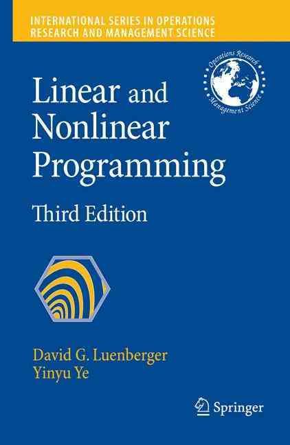 Linear and Nonlinear Programming By David G. Luenberger, Yinyu Ye