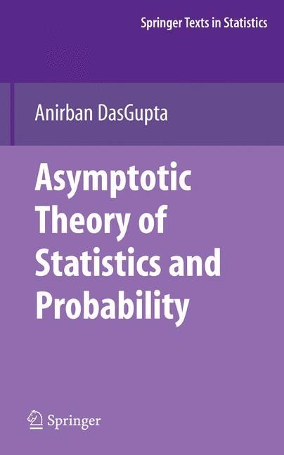 Asymptotic Theory of Statistics and Probability By Anirban DasGupta